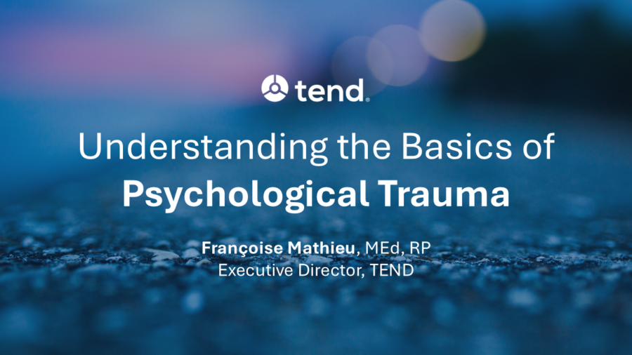 Understanding the Basics of Psychological Trauma - Participant Resources (TEND)